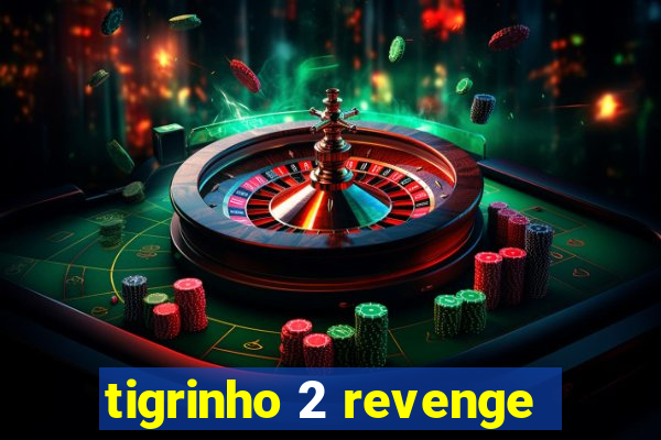 tigrinho 2 revenge